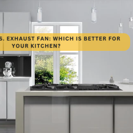 Range Hood vs. Exhaust Fan: Which is Better for Your Kitchen?